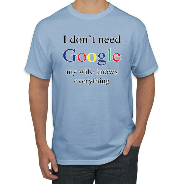 NEW I Don't Need Google My Wife Knows Everything Humor T-shirts S-5XL 